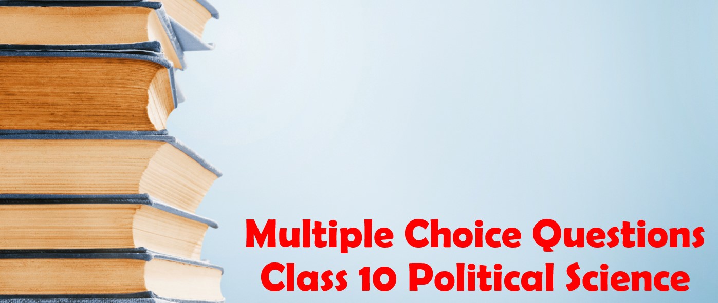 Multiple Choice Questions Class 10 Political Science