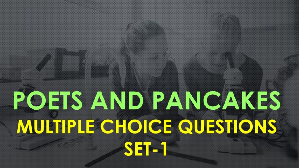 MCQ Questions Class 12 English Poets and Pancakes-1