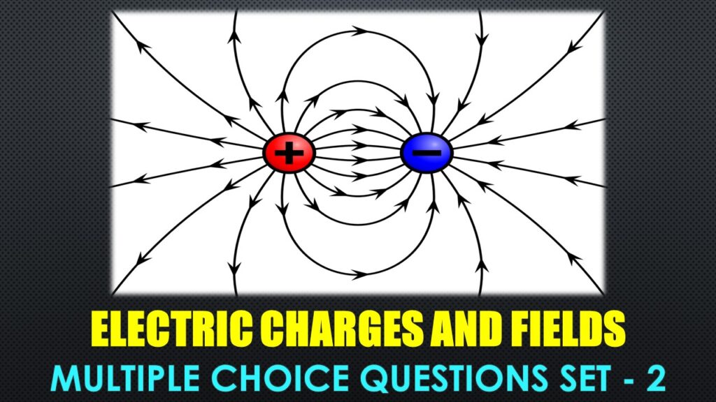 Electric Charges and Fields-2