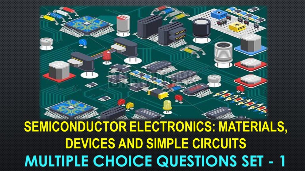 Semiconductor Electronics Materials Devices and Simple Circuits-1