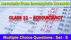MCQ Questions Class 11 Accounts from Incomplete Records With Answers