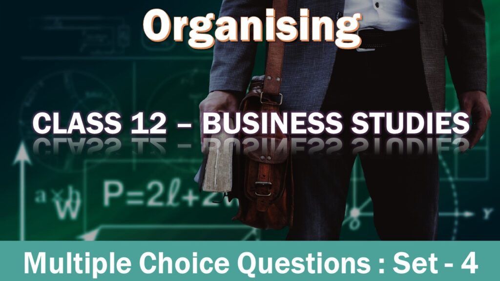 MCQ Questions Class 12 Organising-4