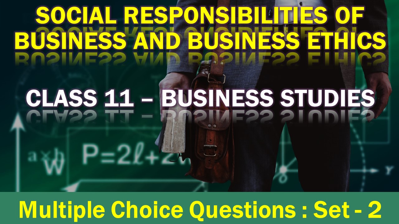 MCQ Questions Class 12 Social Responsibilities of Business and Business Ethics-2