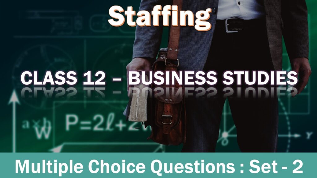 MCQ Questions Class 12 Staffing-2