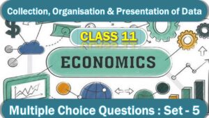 MCQ Questions Class 11 Collection, Organisation and Presentation of Data With Answers