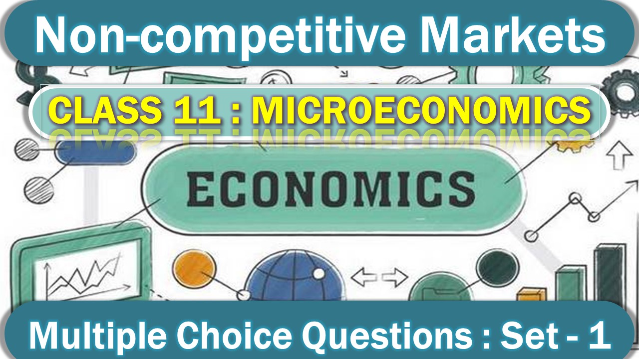 MCQ Questions Class 11 Non-competitive Markets (1)