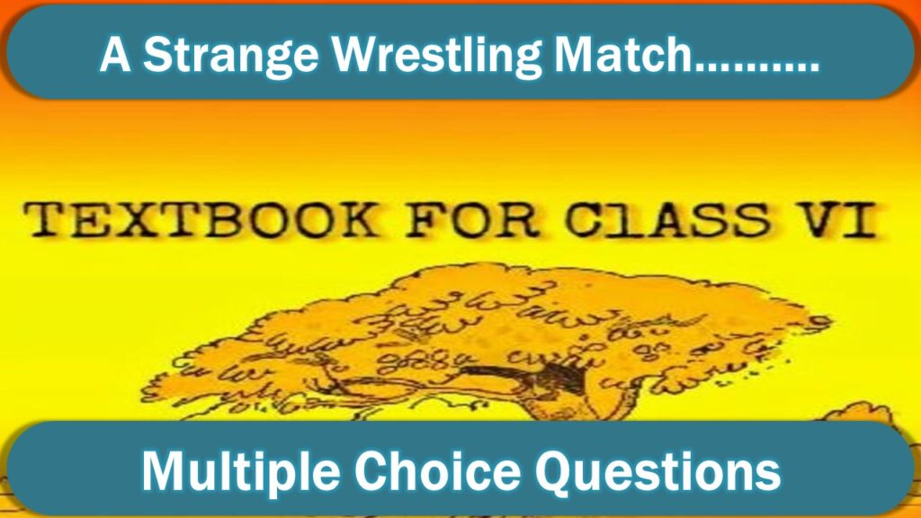 MCQ class 6 english A Strange Wrestling match