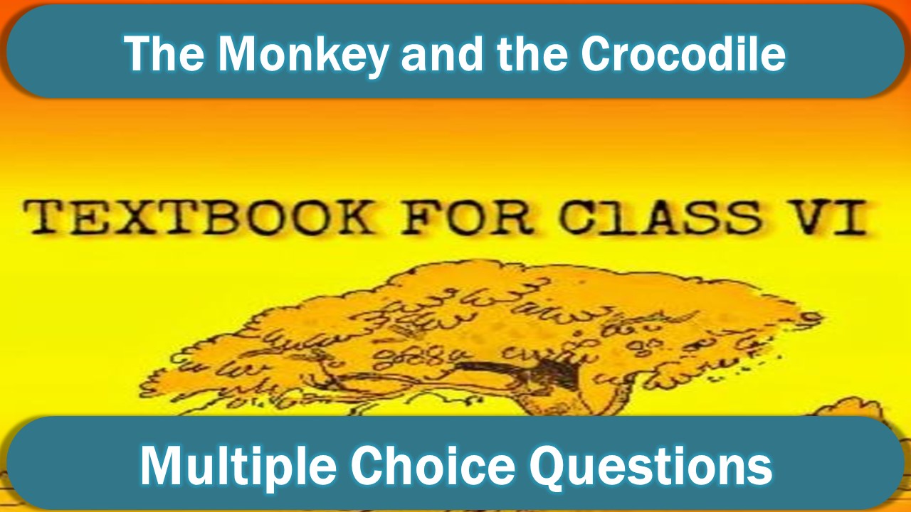 MCQ class 6 english The Monkey and the Crocodile