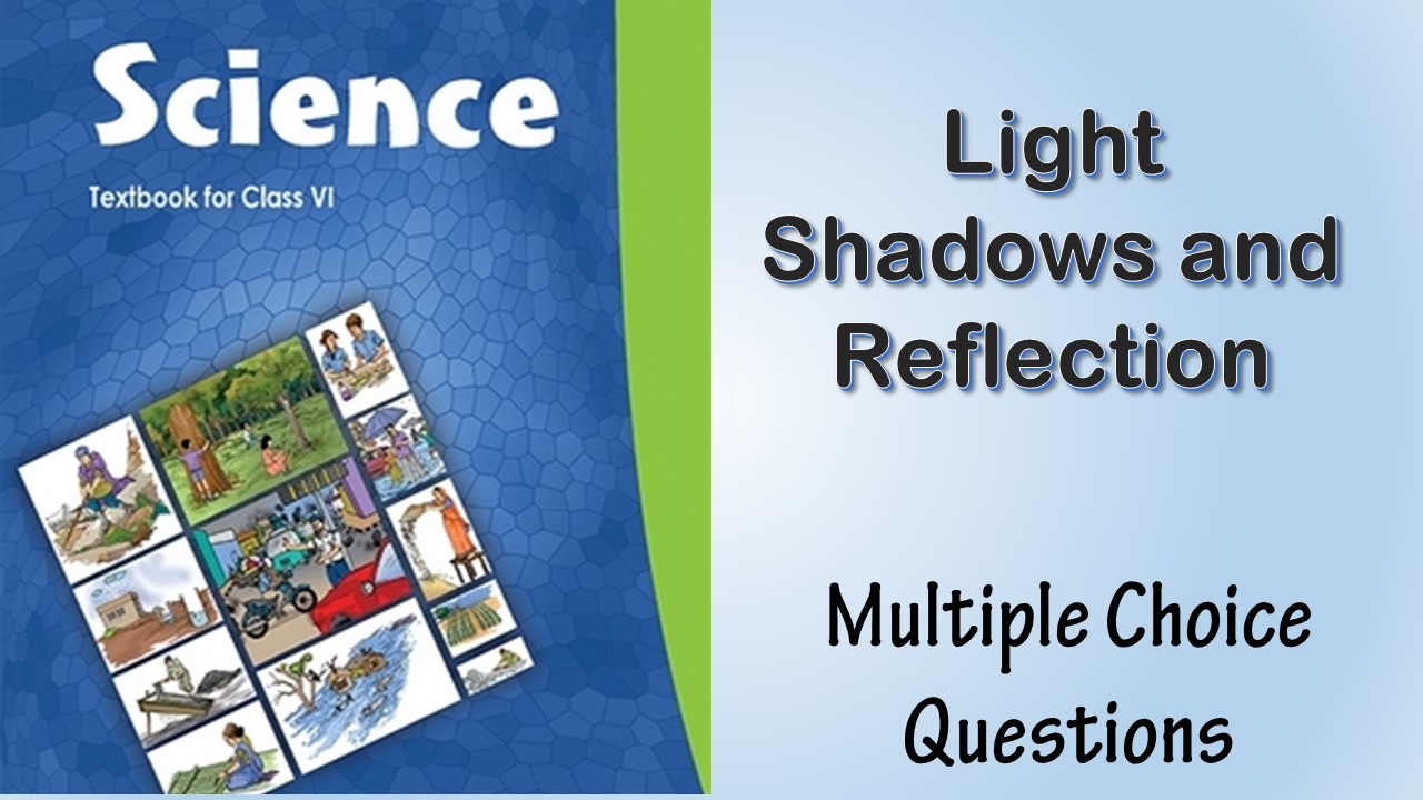 MCQ NCERT Class 6 Chapter 11 Light Shadows and Reflection