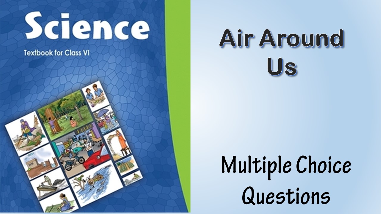 MCQ NCERT Class 6 Chapter 15 Air Around Us