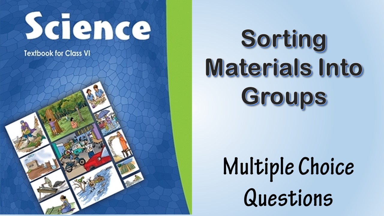 MCQ NCERT Class 6 Chapter 4 Sorting Materials Into Groups