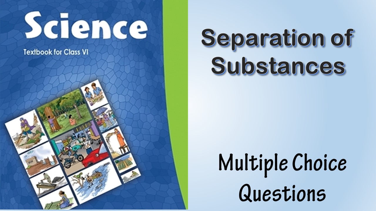 MCQ NCERT Class 6 Chapter 5 Separation of Substances