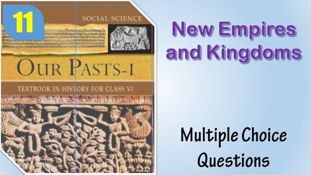 MCQ NCERT Class 6 History Chapter 11 New Empires and Kingdoms