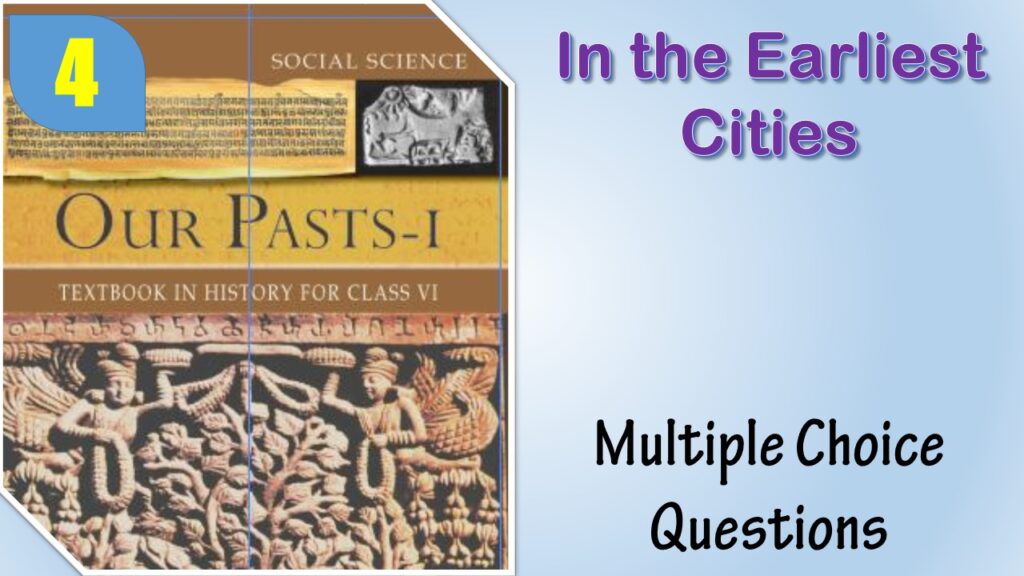 MCQ NCERT Class 6 History Chapter 4 In the Earliest Cities