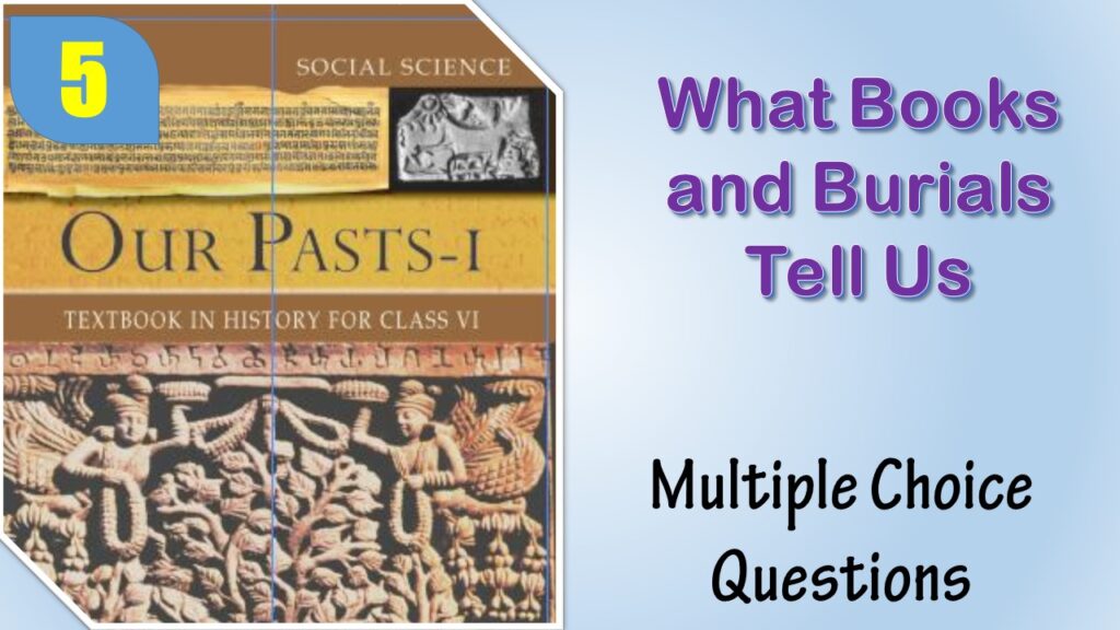 MCQ NCERT Class 6 History Chapter 5 What Books and Burials Tell Us