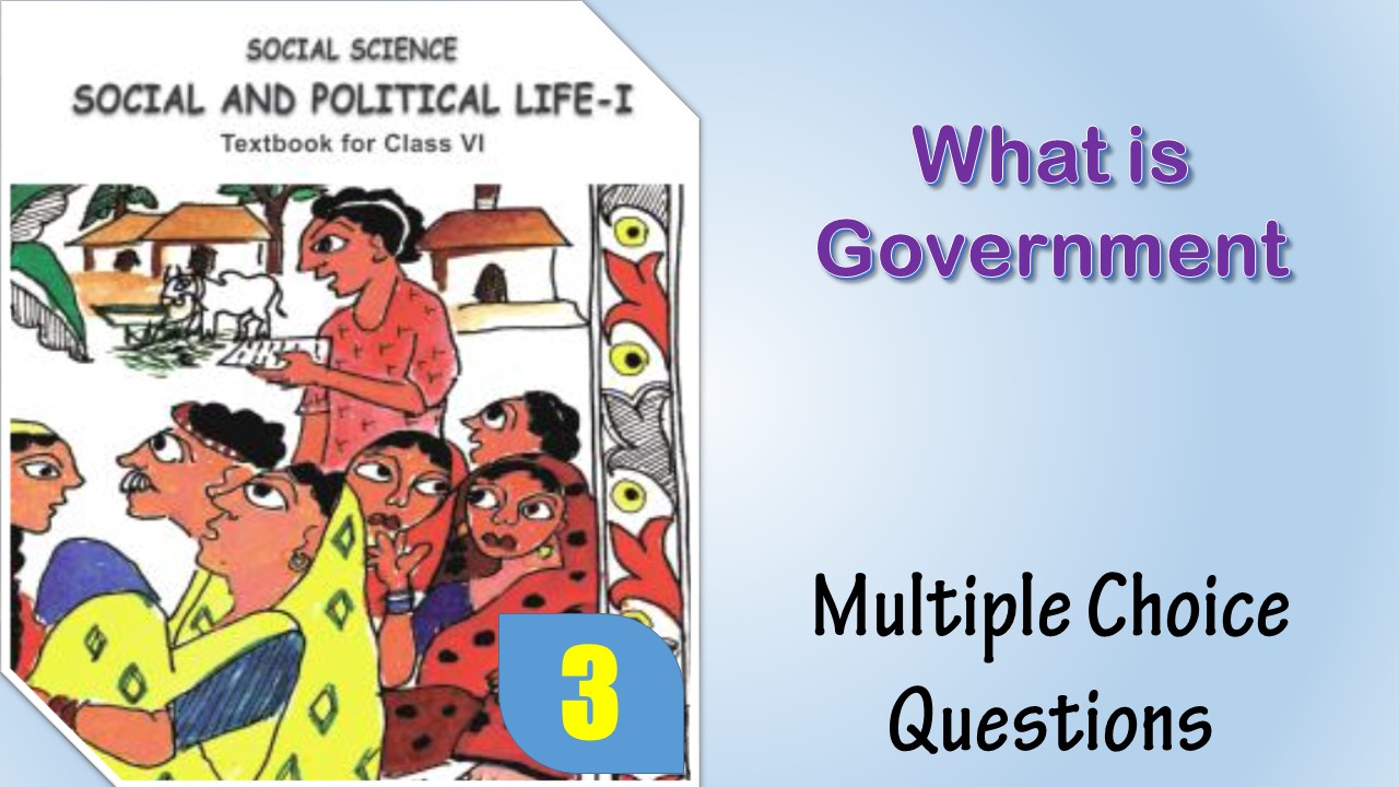 MCQ NCERT Class 6 political science Chapter 3 What is Government