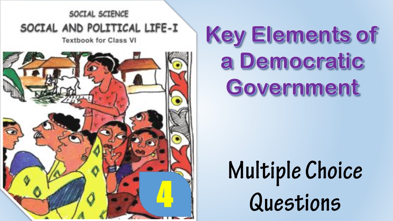 MCQ NCERT Class 6 political science Chapter 4 Key Elements of a Democratic Government