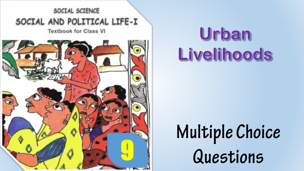 MCQ NCERT Class 6 political science Chapter 9 Urban Livelihoods