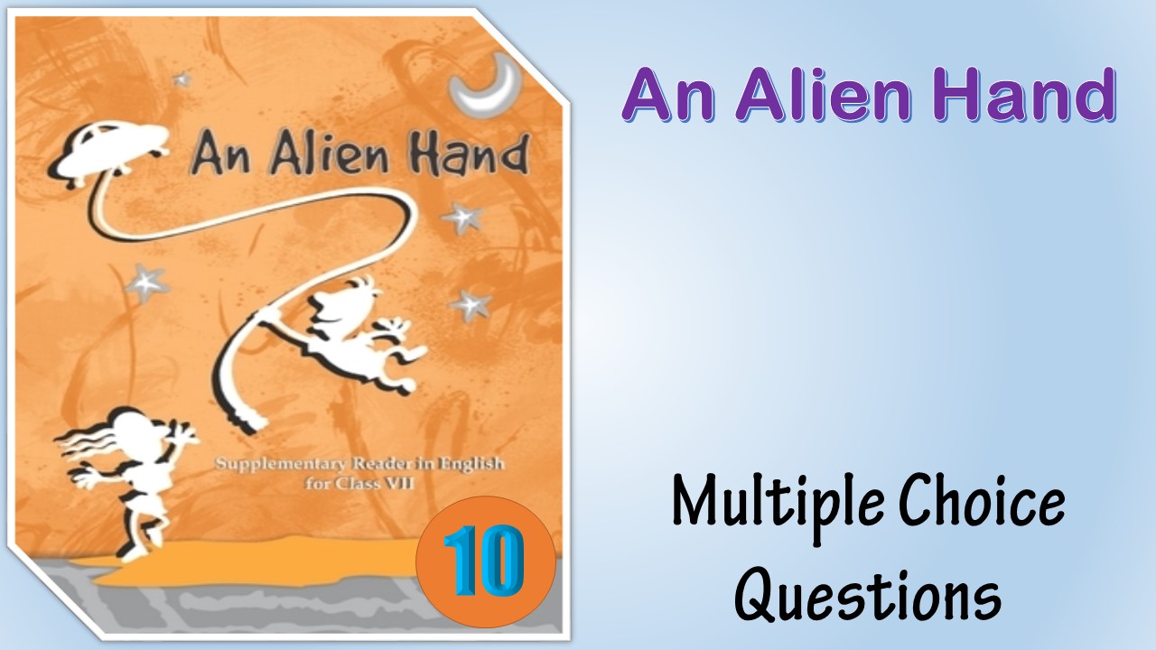 class 7 english chapter 10 mcq an alien hand