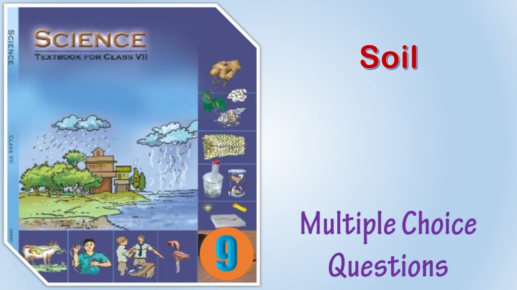MCQ NCERT Class 7 Science Chapter 9 Soil