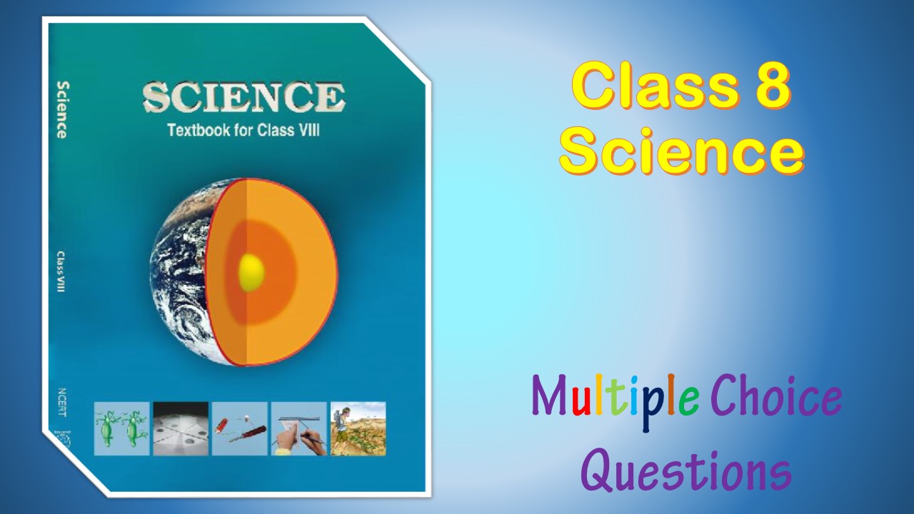 MCQ Questions Class 8 Science