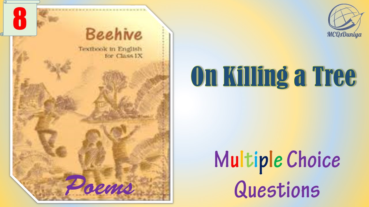 Class 9 English Beehive MCQ On Killing A Tree MCQsDuniya